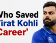 Who Saved Virat Kohli Career