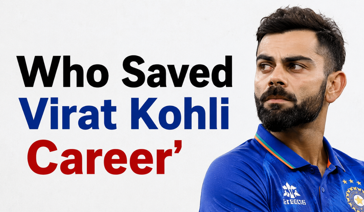 Who Saved Virat Kohli Career