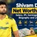 Shivam Dube Net Worth 2026